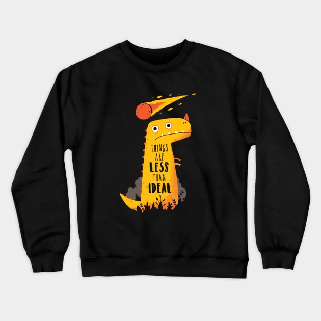 Less Than ideal Crewneck Sweatshirt by DinoMike